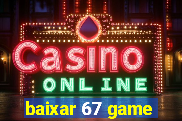 baixar 67 game